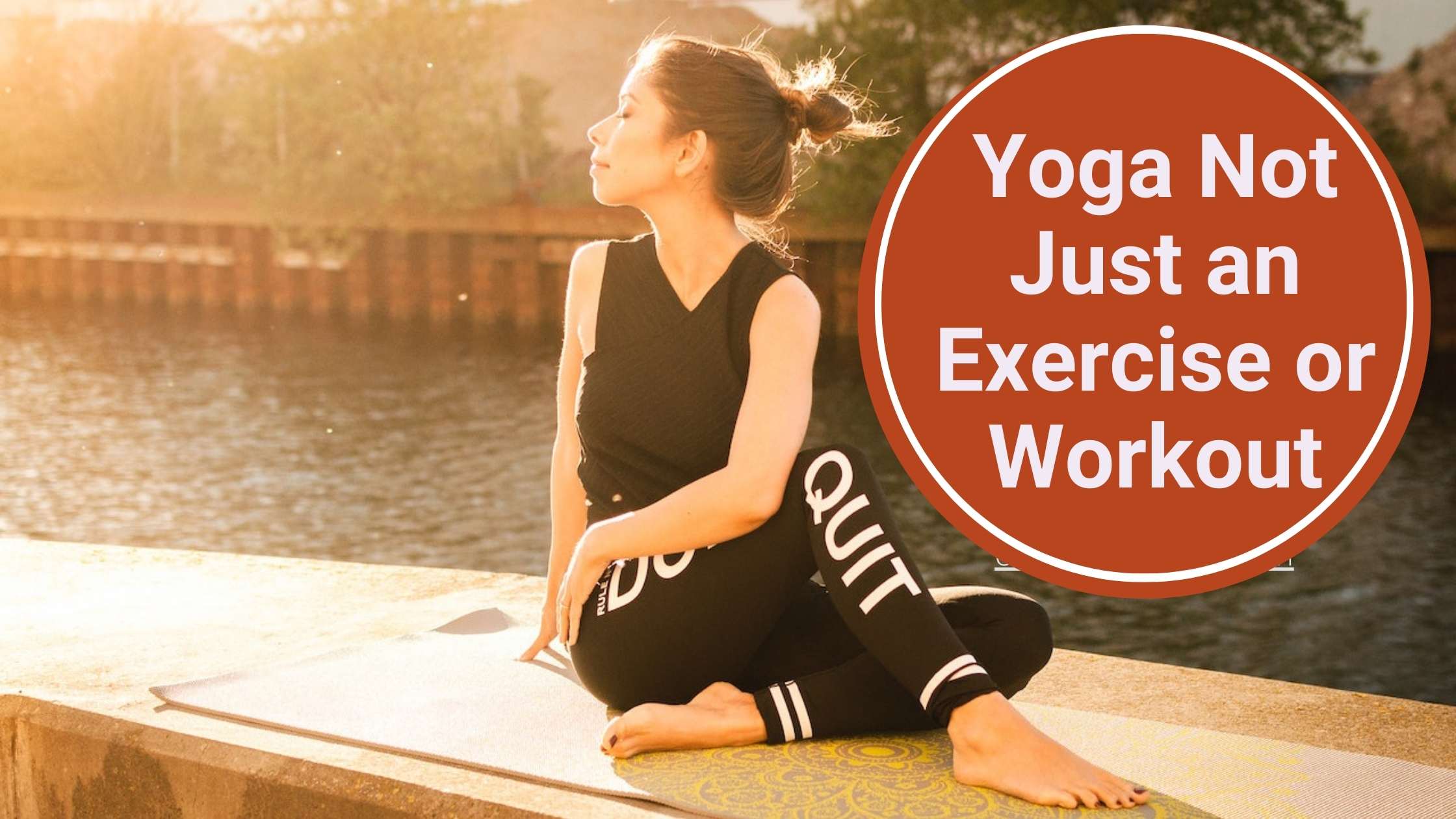 Yoga Not Just an Exercise or Workout